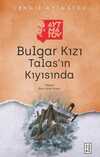 Bulgar Kızı & Talas'ın Kıyısında