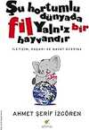Şu Hortumlu Dünyada Fil Yalnız Bir Hayvandır: İletişim, Başarı ve Hayat Üzerine