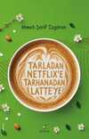 Tarladan Netflixe Tarhanadan Latteye