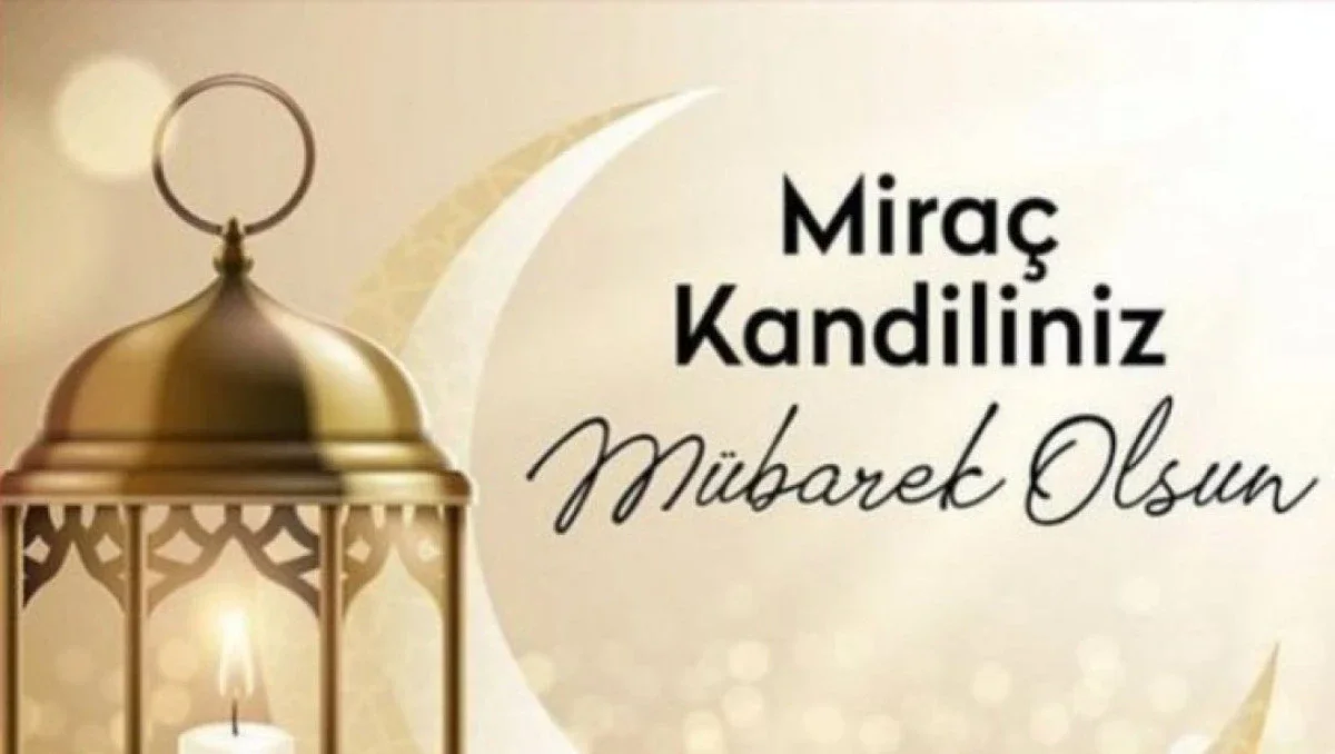 Miraç Kandili Nedir? Anlamı, Önemi ve Gelecek Yılların Kandil Tarihleri